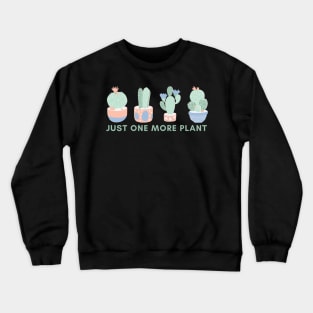 Just One More Plant Crewneck Sweatshirt